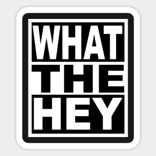 What the Hey Sticker